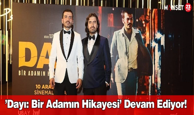 ’Dayı: Bir Adamın Hikayesi’ Devam Ediyor