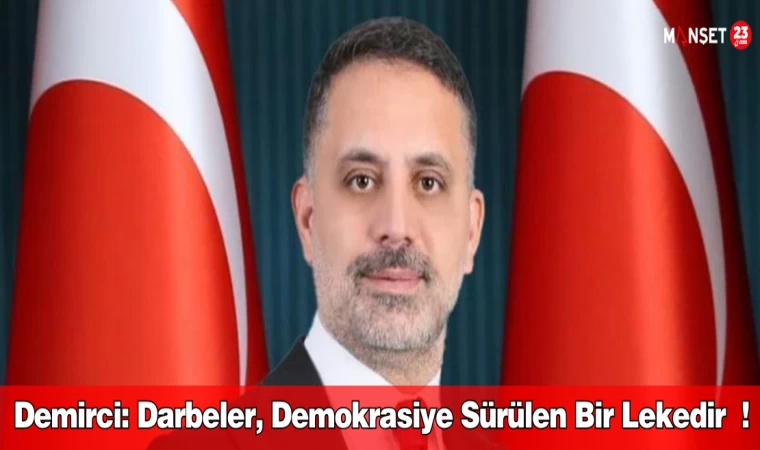 Demirci: Darbeler, Demokrasiye Sürülen Bir Lekedir !