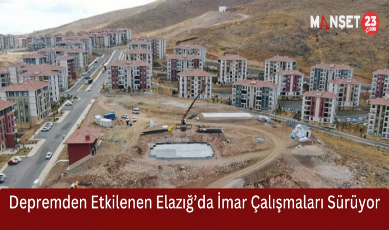 Depremden Etkilenen Elazığ’da İmar Çalışmaları Sürüyor