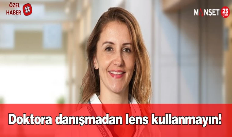 Doktora danışmadan lens kullanmayın