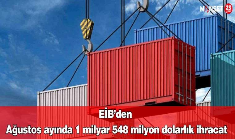 EİB’den ağustos ayında 1 milyar 548 milyon dolarlık ihracat