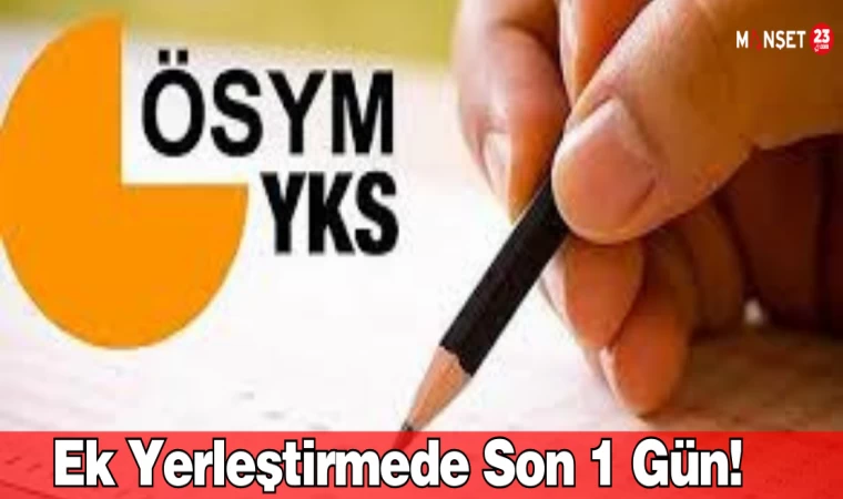 Ek Yerleştirmede Son 1 Gün!