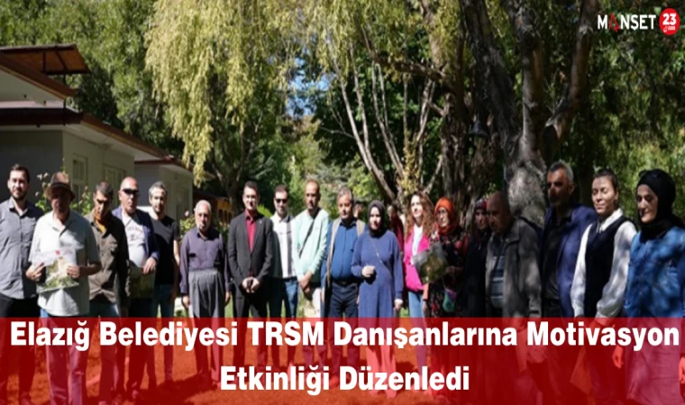 Elazığ Belediyesi TRSM Danışanlarına Motivasyon Etkinliği Düzenledi