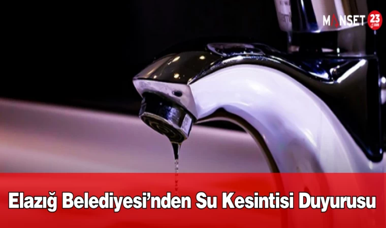 Elazığ Belediyesi’nden Su Kesintisi Duyurusu