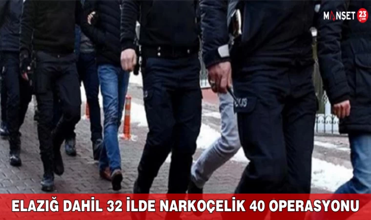 Elazığ Dahil 32 İlde Narkoçelik 40 Operasyonu