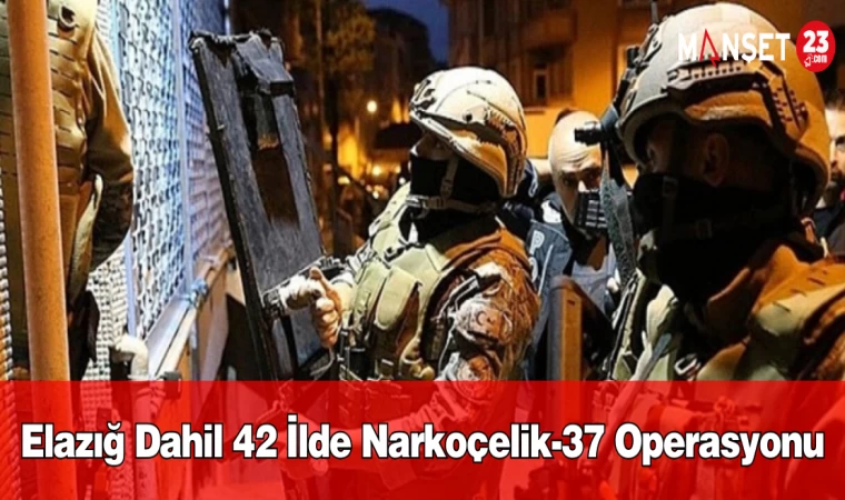 Elazığ Dahil 42 İlde Narkoçelik-37 Operasyonu