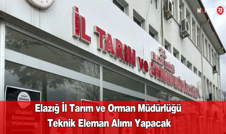 Elazığ İl Tarım ve Orman Müdürlüğü Teknik Eleman Alımı Yapacak