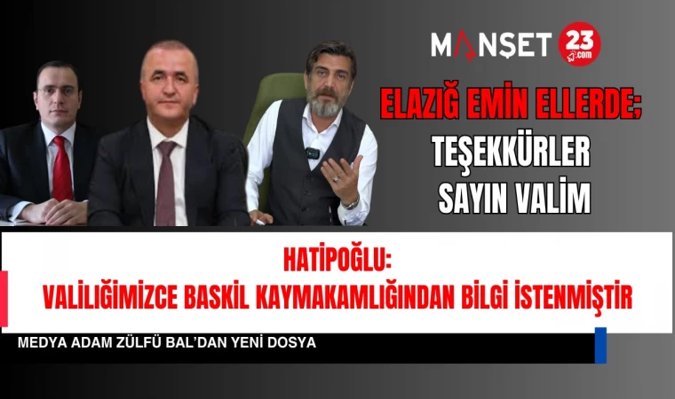 ELAZIĞ VALİLİĞİ İDDİALARLA İLGİLİ BASKİL KAYMAKAMINDAN BİLGİ İSTEDİ