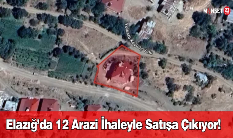 Elazığ’da 12 Arazi İhaleyle Satışa Çıkıyor!