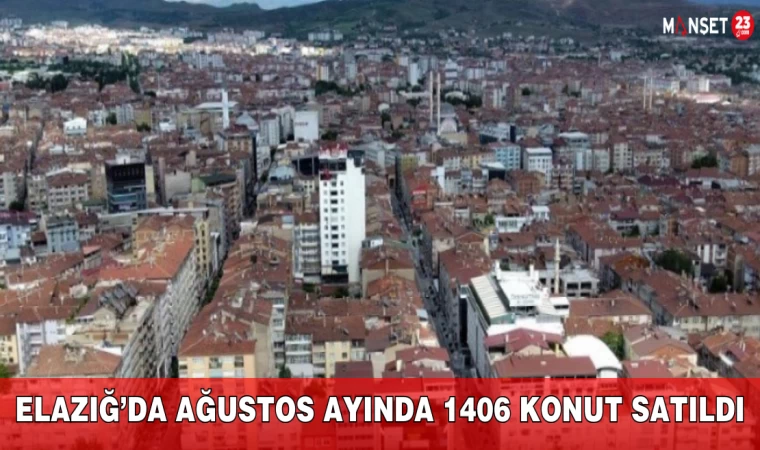 Elazığ’da Ağustos Ayında 1406 Konut Satıldı