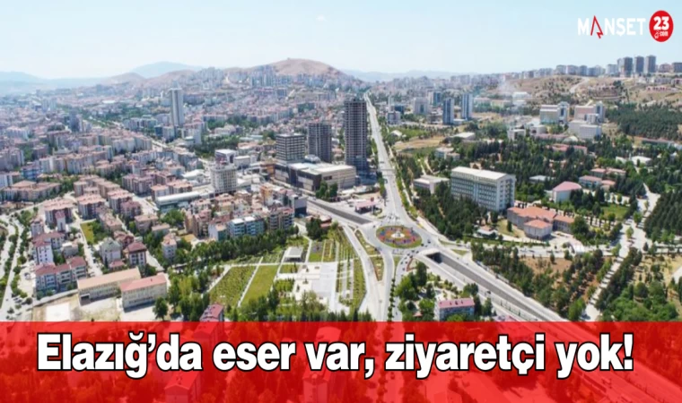 Elazığ’da Eser Var, Ziyaretçi Yok!