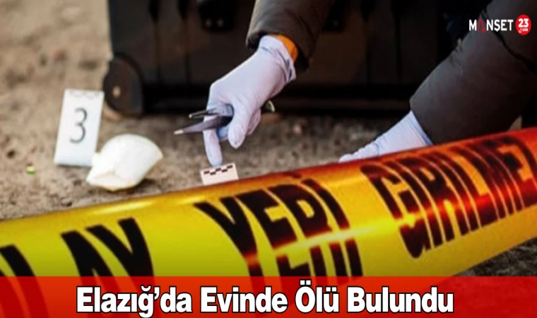 Elazığ’da Evinde Ölü Bulundu