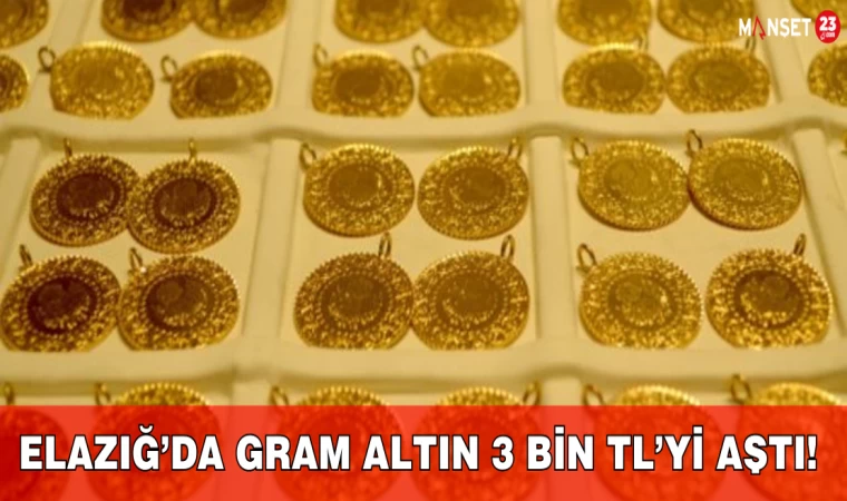 Elazığ’da Gram Altın 3 Bin TL’yi Aştı!