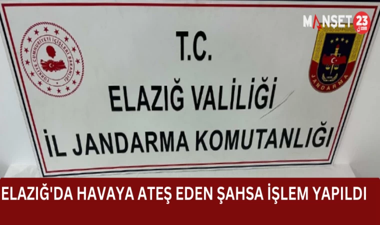 Elazığ'da Havaya Ateş Eden Şahsa İşlem Yapıldı