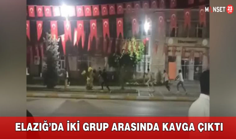 Elazığ’da İki Grup Arasında Kavga Çıktı