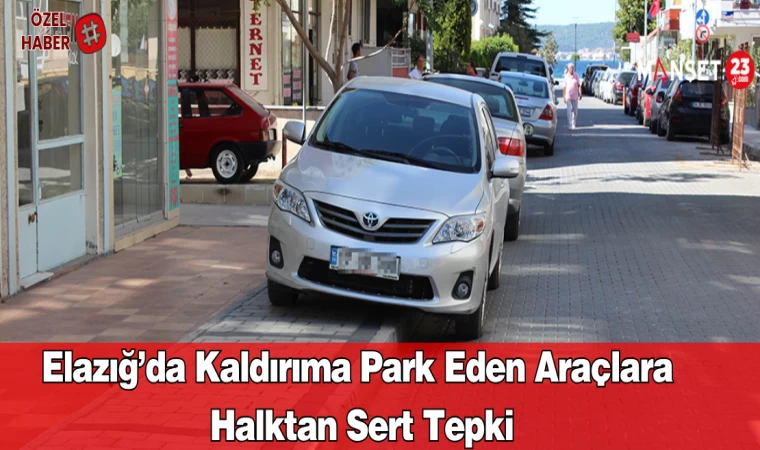 Elazığ’da Kaldırıma Park Eden Araçlara Halktan Sert Tepki