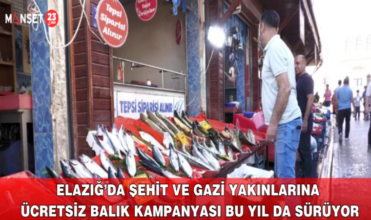 Elazığ’da Şehit ve Gazi Yakınlarına Ücretsiz Balık Kampanyası Bu Yıl da Sürüyor