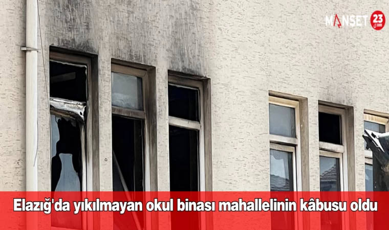 Elazığ'da yıkılmayan okul binası mahallelinin kâbusu oldu