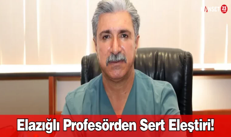 Elazığlı Profesörden Sert Eleştiri!