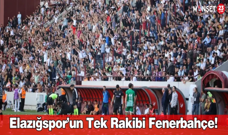 Elazığspor’un tek rakibi Fenerbahçe!