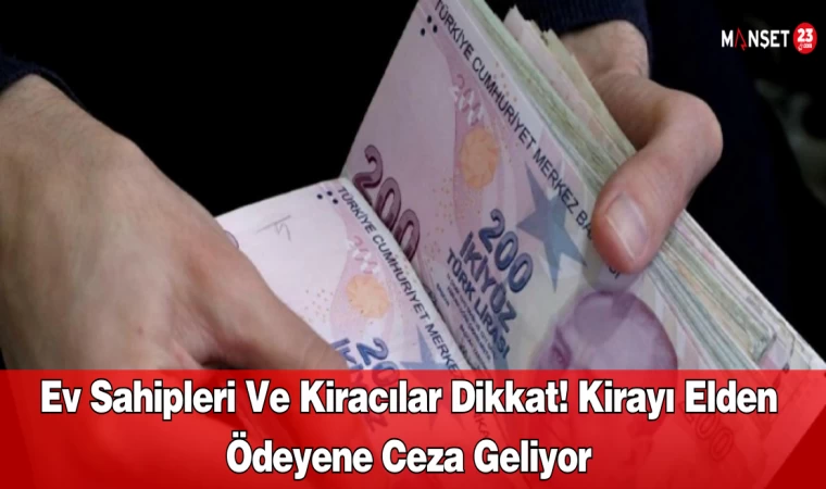 Ev Sahipleri ve Kiracılar Dikkat! Kirayı Elden Ödeyene Ceza Geliyor