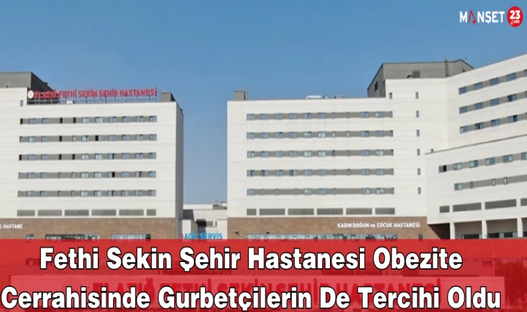 Fethi Sekin Şehir Hastanesi Obezite Cerrahisinde Gurbetçilerin De Tercihi Oldu