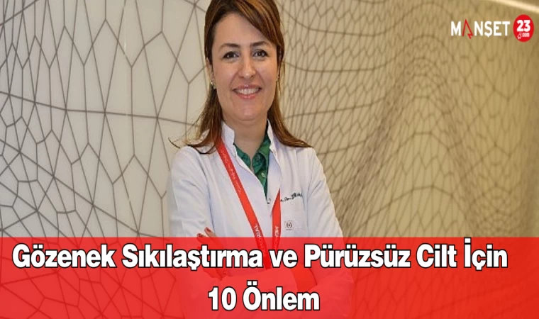 Gözenek Sıkılaştırma ve Pürüzsüz Cilt İçin 10 Önlem