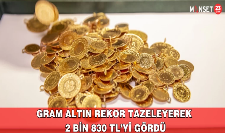 Gram Altın Rekor Tazeleyerek 2 Bin 830 Tl’yi Gördü