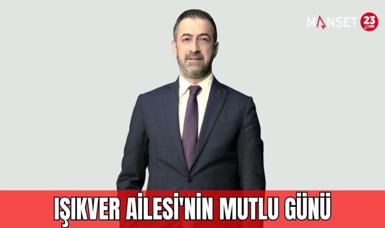 IŞIKVER AİLESİ'NİN MUTLU GÜNÜ