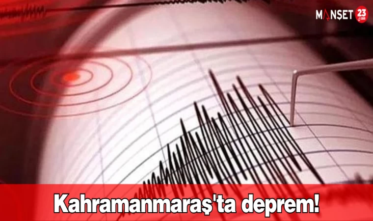 Kahramanmaraş'ta deprem!