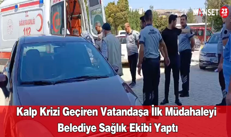 Kalp Krizi Geçiren Vatandaşa İlk Müdahaleyi Belediye Sağlık Ekibi Yaptı