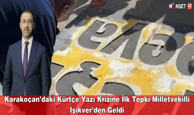 Karakoçan’daki Kürtçe Yazı Krizine İlk Tepki Milletvekilli Işıkver’den Geldi