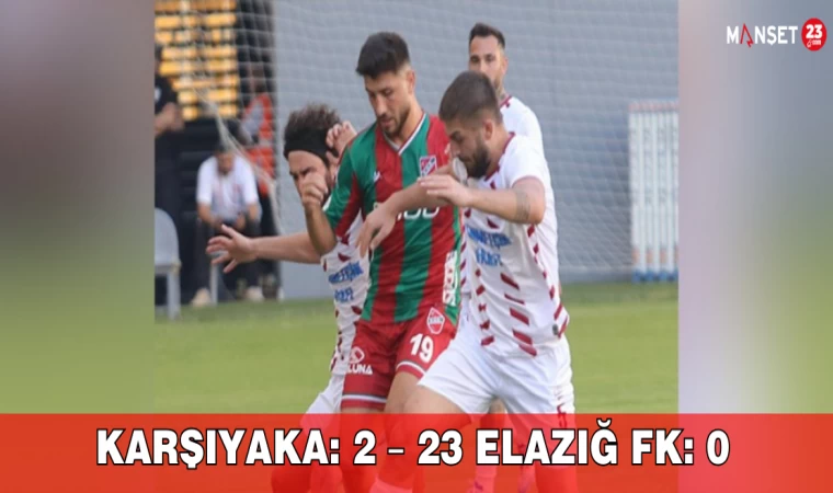 Karşıyaka: 2 – 23 Elazığ FK: 0