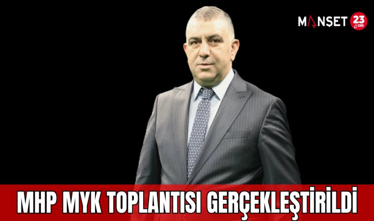 MHP MYK TOPLANTISI GERÇEKLEŞTİRİLDİ