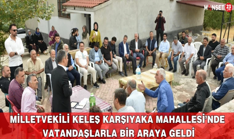 Milletvekili Keleş Karşıyaka Mahallesi’nde Vatandaşlarla Bir Araya Geldi