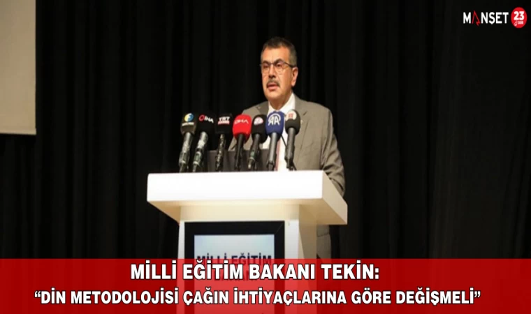 Milli Eğitim Bakanı Tekin: “Din Metodolojisi Çağın İhtiyaçlarına Göre Değişmeli”