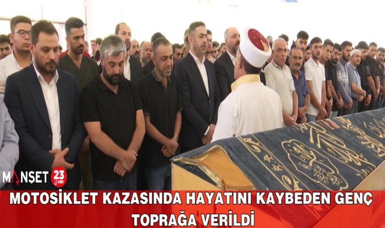 Motosiklet Kazasında Hayatını Kaybeden Genç Toprağa Verildi