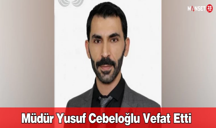 Müdür Yusuf Cebeloğlu Vefat Etti