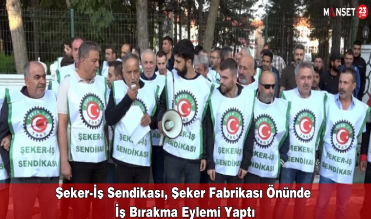 Şeker-İş Sendikası, Şeker Fabrikası Önünde İş Bırakma Eylemi Yaptı