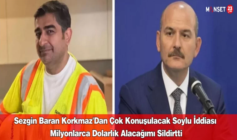 Sezgin Baran Korkmaz'dan Çok Konuşulacak Soylu İddiası Milyonlarca Dolarlık Alacağımı Sildirtti