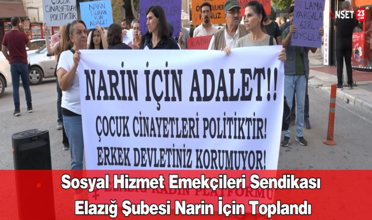 Sosyal Hizmet Emekçileri Sendikası Elazığ Şubesi Narin İçin Toplandı