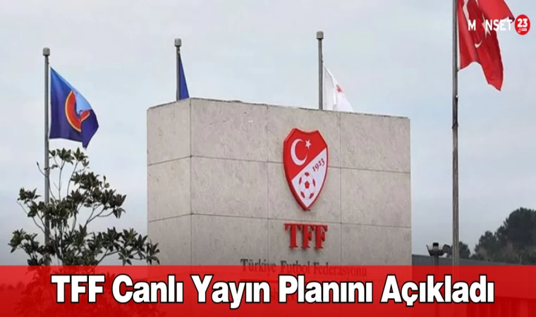 TFF Canlı Yayın Planını Açıkladı