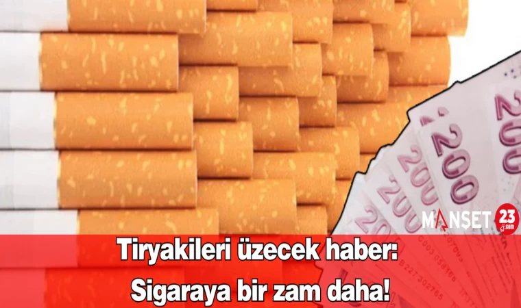 Tiryakileri üzecek haber: Sigaraya bir zam daha!