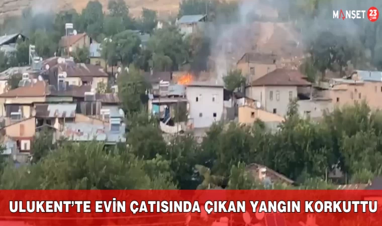 Ulukent’te Evin Çatısında Çıkan Yangın Korkuttu