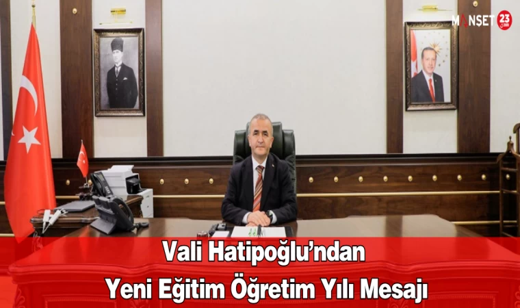 Vali Hatipoğlu’ndan Yeni Eğitim Öğretim Yılı Mesajı