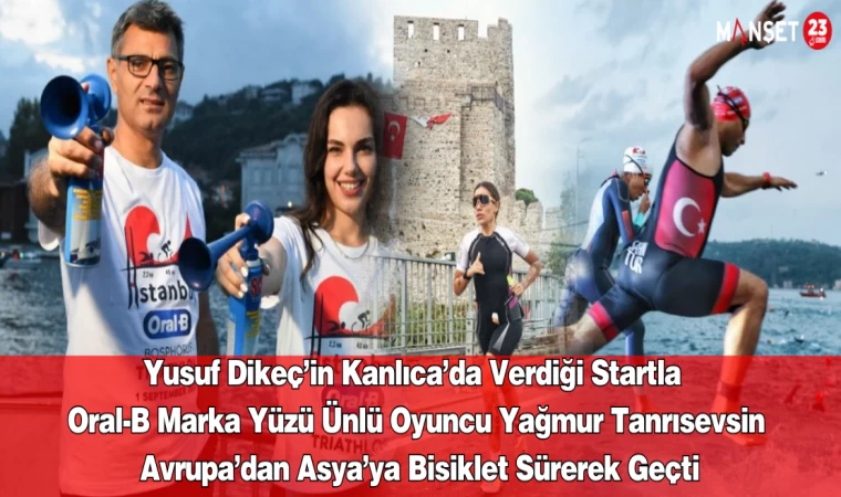 Yusuf Dikeç’in Kanlıca’da Verdiği Startla Oral-B Marka Yüzü Ünlü Oyuncu Yağmur Tanrısevsin, Avrupa’dan Asya’ya Bisiklet Sürerek Geçti