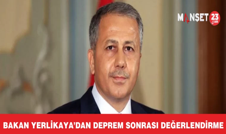 Bakan Yerlikaya’dan Deprem Sonrası Değerlendirme