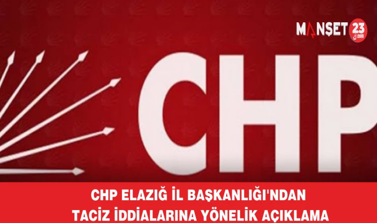 CHP Elazığ İl Başkanlığı'ndan Taciz İddialarına Yönelik Açıklama