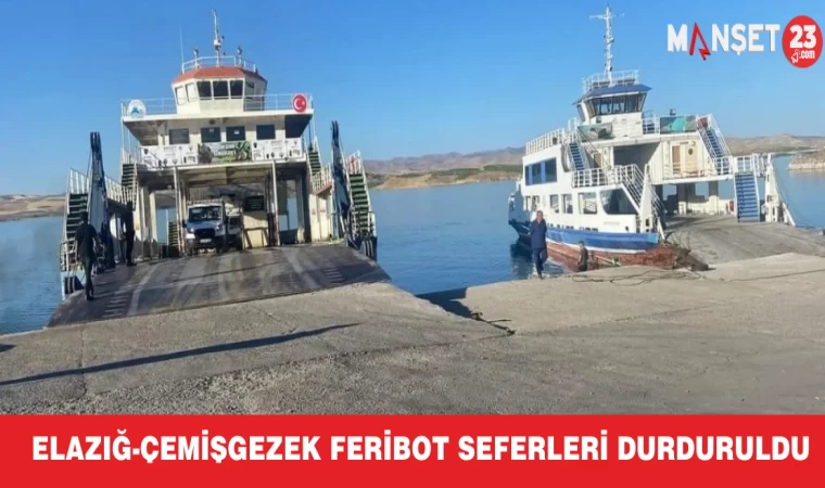 Elazığ-Çemişgezek feribot seferleri durduruldu