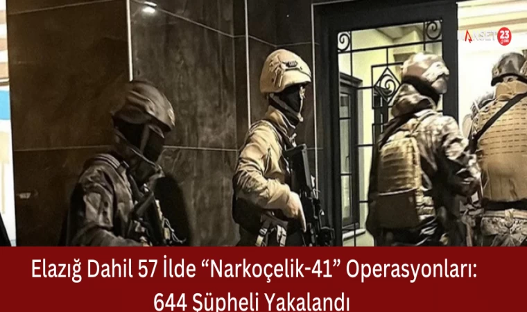 Elazığ Dahil 57 İlde “Narkoçelik-41” Operasyonları: 644 Şüpheli Yakalandı